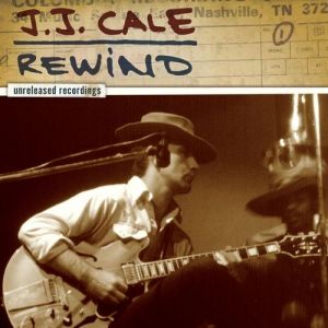 Album J. J. Cale - Rewind: The Unreleased Recordings