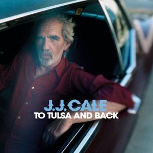 Album J. J. Cale - To Tulsa and Back