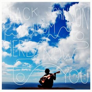 Jack Johnson : From Here to Now to You