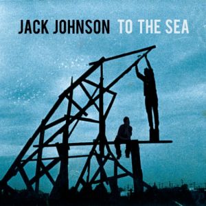 To the Sea - Jack Johnson