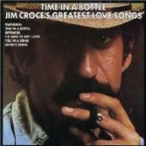 Time in a Bottle" - Jim Croce