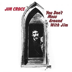 Jim Croce You Don't Mess Around with Jim, 1972