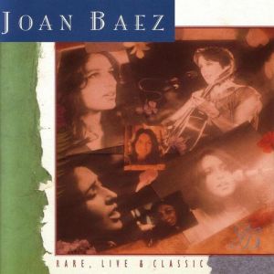 Joan Baez : Rare, Live And Classic