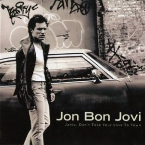 Jon Bon Jovi : Janie, Don't Take Your Love To Town