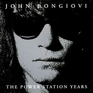 Jon Bon Jovi : The Power Station Years: The Unreleased Recordings
