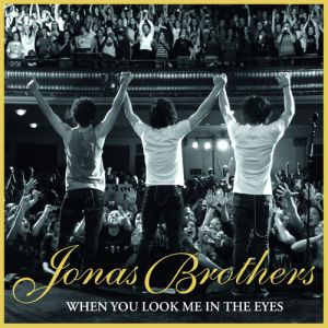 Jonas Brothers When You Look Me in the Eyes, 2008