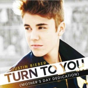 Justin Bieber Turn to You (Mother's Day Dedication), 2012