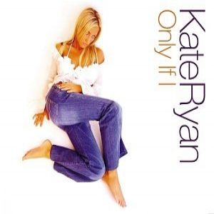 Kate Ryan Only If I, 2004