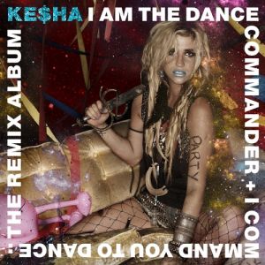 Album Ke$ha - I Am the Dance Commander + I CommandYou to Dance: The Remix Album
