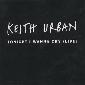 Keith Urban : Tonight I Wanna Cry