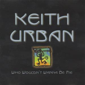 Keith Urban Who Wouldn't Wanna Be Me, 2003