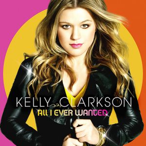 Kelly Clarkson : All I Ever Wanted
