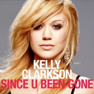 Kelly Clarkson : Since U Been Gone