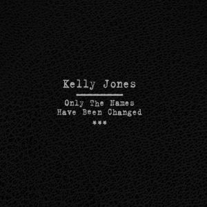 Kelly Jones Only The Names Have Been Changed, 2007