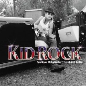 Album Kid Rock - You Never Met a Motherfucker Quite Like Me