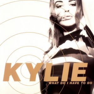 Kylie Minogue What Do I Have to Do, 1991