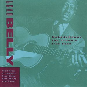 Album Lead Belly - Nobody Knows the Trouble I