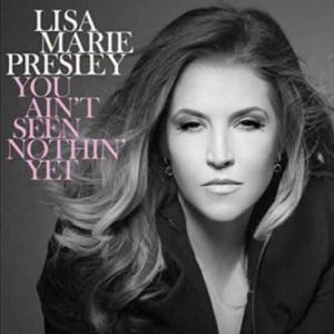 Lisa Marie Presley : You Ain't Seen Nothing Yet