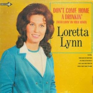 Loretta Lynn : Don't Come Home a Drinkin'(With Lovin' on Your Mind)