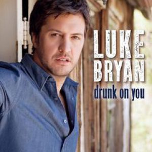 Luke Bryan : Drunk on You