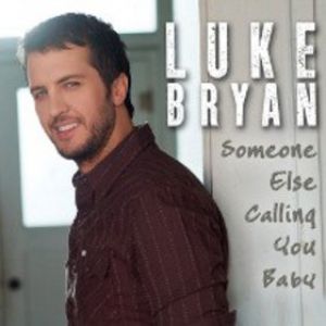 Luke Bryan : Someone Else Calling You Baby