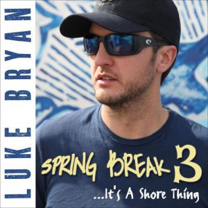 Album Spring Break 3...It's a Shore Thing - Luke Bryan