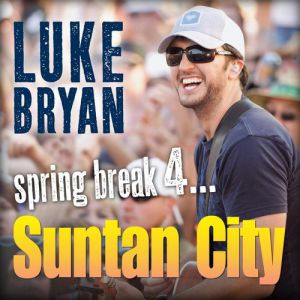 Album Spring Break 4...Suntan City - Luke Bryan