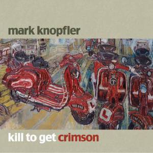 Album Mark Knopfler - Kill to Get Crimson
