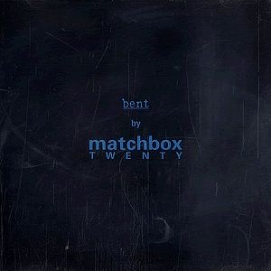 Album Bent - Matchbox Twenty