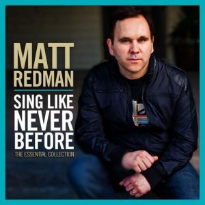 Album Matt Redman - Sing Like Never Before: The Essential Collection