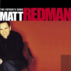 Matt Redman The Father's Song, 2000