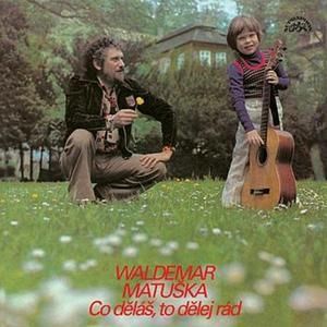 Album Waldemar Matuška - Co děláš, to dělej rád