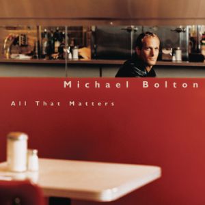Album Michael Bolton - All That Matters