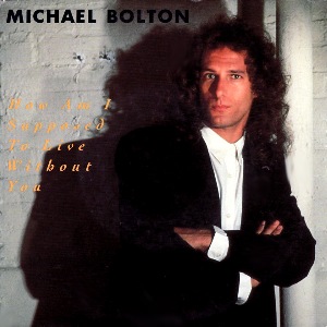 Michael Bolton How Am I Supposed to Live Without You, 1989