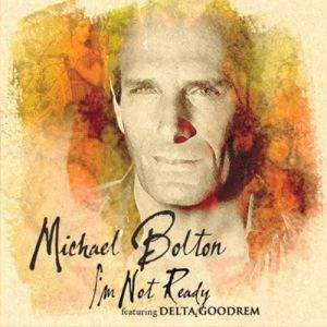 Album I'm Not Ready - Michael Bolton