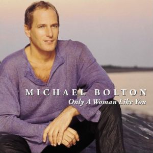 Album Michael Bolton - Only A Woman Like You