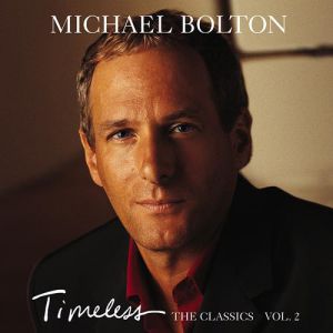 Michael Bolton Timeless: The Classics Vol. 2, 1999