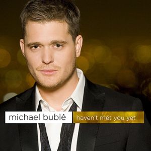 Michael Bublé Haven't Met You Yet, 2009