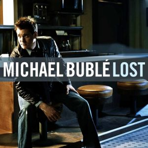 Michael Bublé Lost, 2007
