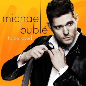 Michael Bublé : To Be Loved
