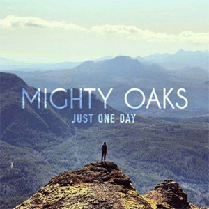 Mighty Oaks Just One Day, 2013