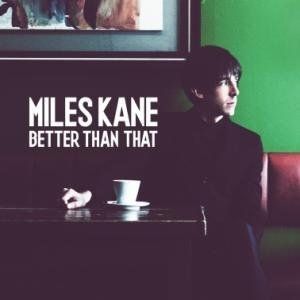 Miles Kane : Better Than That