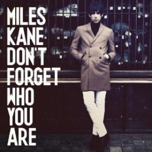 Miles Kane : Don't Forget Who You Are