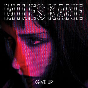 Miles Kane : Give Up