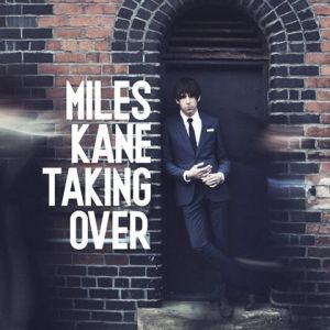 Miles Kane : Taking Over