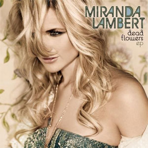 Dead Flowers - Miranda Lambert
