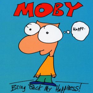 Moby : Bring Back My Happiness
