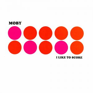 Album Moby - I Like to Score