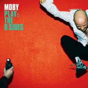 Moby : Play: The B Sides
