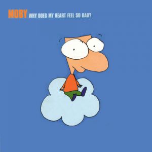 Moby Why Does My Heart Feel So Bad?, 1999